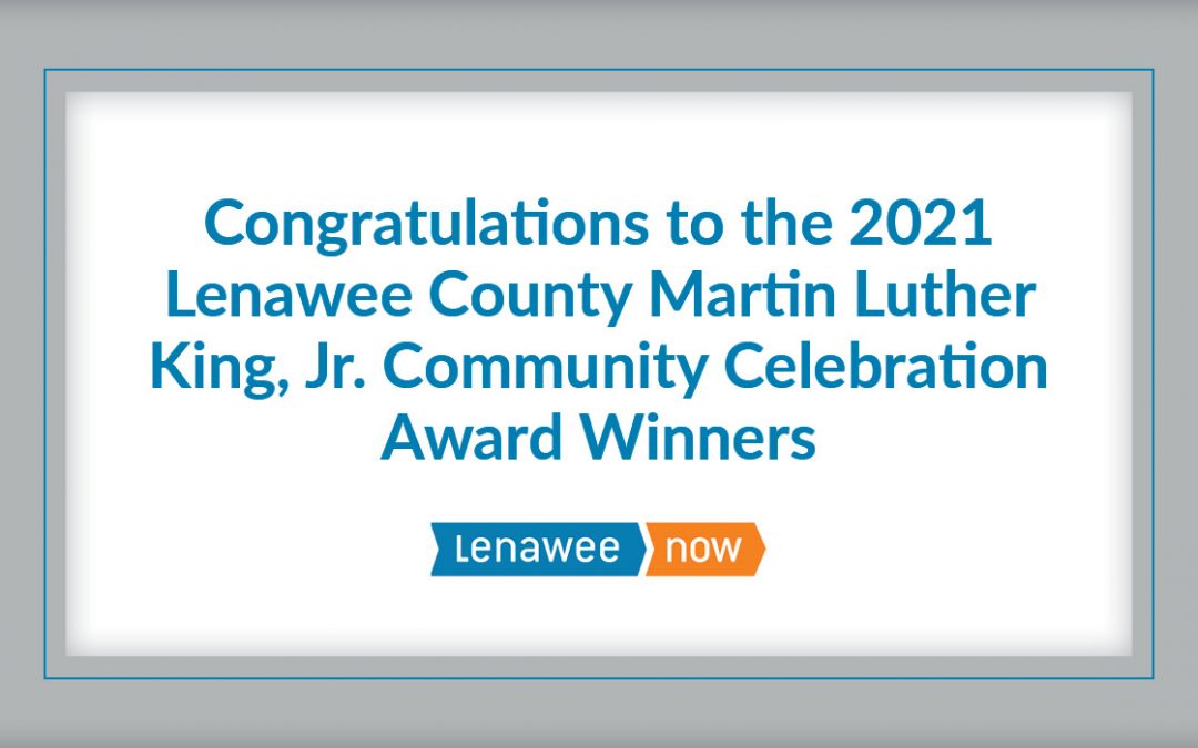 Lenawee Now Congratulates the 2021 Lenawee County Martin Luther King, Jr. Community Celebration Award, Winners