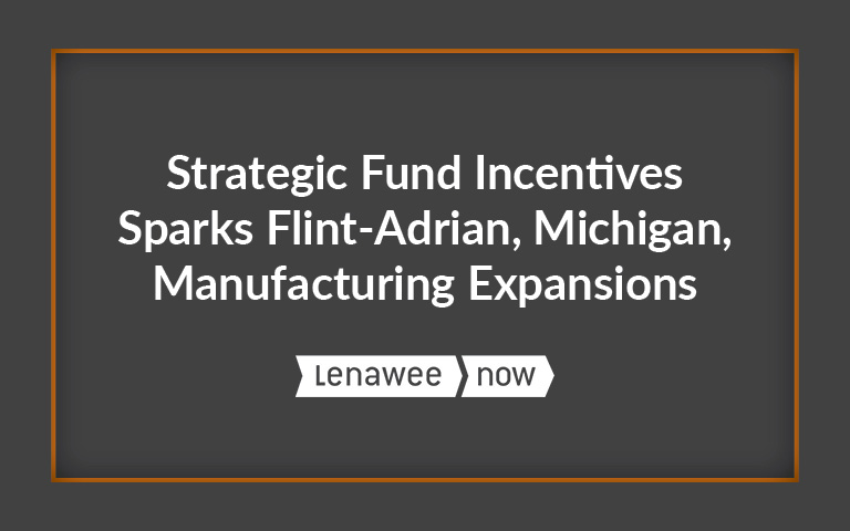 Strategic Fund Incentives Sparks Flint-Adrian, Michigan, Manufacturing Expansions