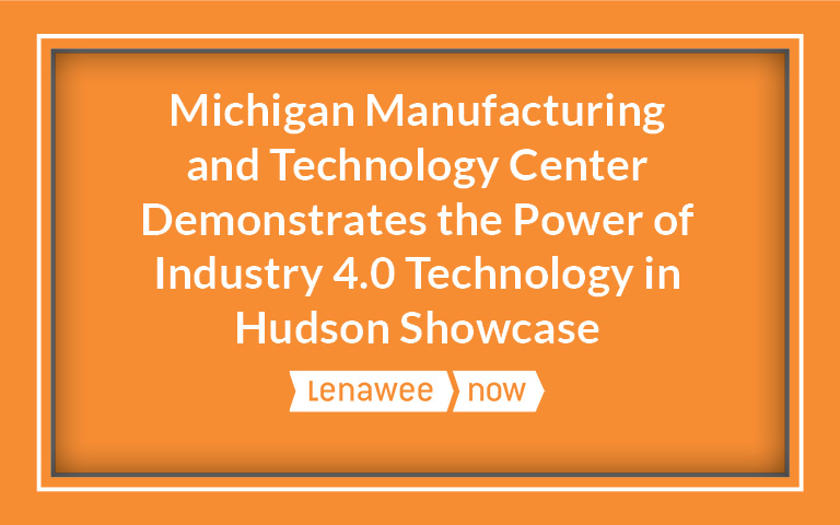 Michigan Manufacturing and Technology Center Demonstrates the Power of Industry 4.0 Technology in Hudson Showcase