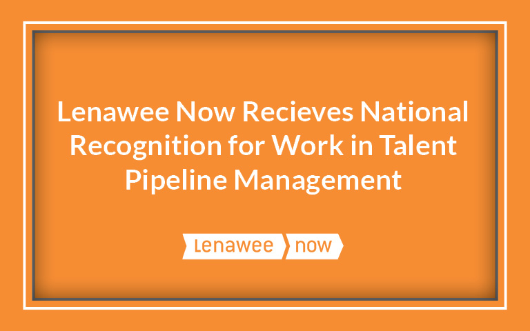 Orange Title Banner Reading: Lenawee Now Recieves National Recognition for Work in Talent Pipeline Management