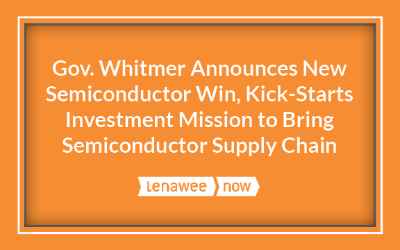 Gov. Whitmer Announces New Semiconductor Win, Kick-Starts Investment Mission to Bring Semiconductor Supply Chain Jobs Home to Michigan